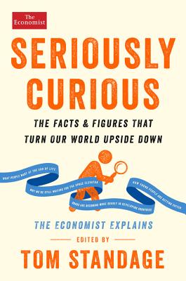 Seriously Curious: The Facts and Figures That Turn Our World Upside Down - Standage, Tom (Editor)