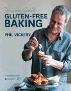 Seriously Good! Gluten Free Baking - Vickery, Phil