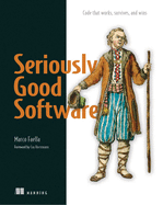 Seriously Good Software: Code That Works, Survives, and Wins