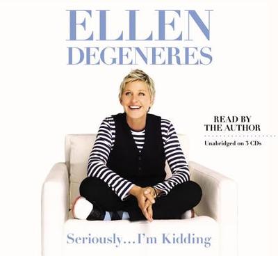 Seriously... I'm Kidding - DeGeneres, Ellen (Read by)
