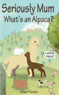 Seriously Mum, What's an Alpaca?