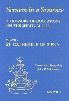 Sermon in a Sentence,Volume 3: Catherine of Siena: A Treasury of Quotations on the Spiritual Life - McClernon, John (Editor)