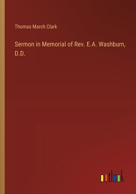 Sermon in Memorial of Rev. E.A. Washburn, D.D. - Clark, Thomas March
