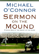 Sermon on the Mound: Finding God at the Heart of the Game - O'Connor, Michael