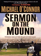 Sermon on the Mound: Finding God at the Heart of the Game - O'Connor, Michael