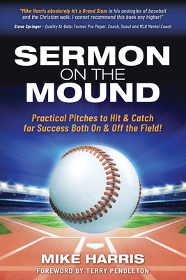 Sermon on the Mound: Practical Pitches to Hit & Catch for Success Both On & Off The Field! - Harris, Mike, and Pendleton Mlb Nl Mvp, Terry (Foreword by)