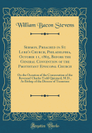 Sermon, Preached in St. Luke's Church, Philadelphia, October 11, 1865, Before the General Convention of the Protestant Episcopal Church: On the Occasion of the Consecration of the Reverend Charles Todd Quintard, M.D., as Bishop of the Diocese of Tennessee