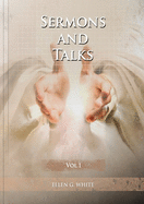 Sermons and Talks Volume 1: (Steps to Christ by sermons, country living advantages, The Church condition in the last days, letters to young lovers and a call to the Christians to stand apart of the world)