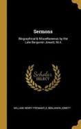 Sermons: Biographical & Miscellaneous by the Late Benjamin Jowett, M.a