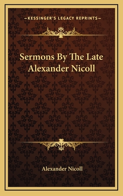 Sermons by the Late Alexander Nicoll - Nicoll, Alexander