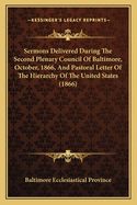 Sermons Delivered During the Second Plenary Council of Baltimore, October, 1866, and Pastoral Letter of the Hierarchy of the United States (1866)