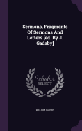 Sermons, Fragments Of Sermons And Letters [ed. By J. Gadsby]