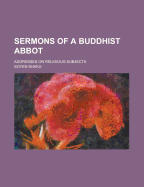 Sermons of a Buddhist Abbot; Addresses on Religious Subjects - Shaku, Soyen