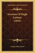 Sermons Of Hugh Latimer (1844)