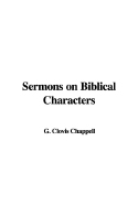 Sermons on Biblical Characters - Chappell, G Clovis