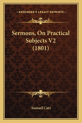 Sermons, on Practical Subjects V2 (1801) - Carr, Samuel