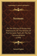 Sermons: On the Efficacy of Prayer and Intercession, on the Articles of the Christian Faith, on the Ten Commandments (1780)