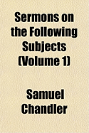 Sermons on the Following Subjects (Volume 1)