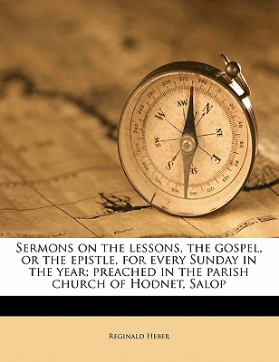 Sermons on the Lessons, the Gospel, or the Epistle, for Every Sunday in the Year; Preached in the Parish Church of Hodnet, Salop Volume 2 - Heber, Reginald, Bp.