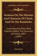 Sermons on the Mission and Character of Christ, and on the Beatitudes: Comprehending What Were Preached Before the University of Oxford, 1803 (1804)