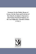 Sermons on the Public Means of Grace, on the Fasts & Festivals of the Church, Scripture Characters, & Various Practical Subjects (Volume 1)
