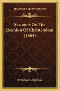 Sermons On The Reunion Of Christendom (1864)