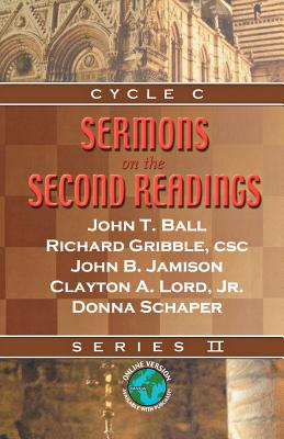 Sermons On The Second Readings: Cycle C Series II - Ball, John T, and Gribble, Richard, and Jamison, John B