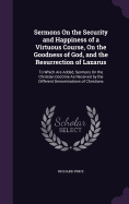 Sermons On the Security and Happiness of a Virtuous Course, On the Goodness of God, and the Resurrection of Lazarus: To Which Are Added, Sermons On the Christian Doctrine As Received by the Different Denominations of Christians