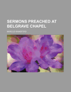 Sermons Preached at Belgrave Chapel