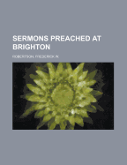 Sermons Preached at Brighton