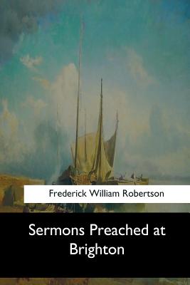 Sermons Preached at Brighton - Robertson, Frederick William