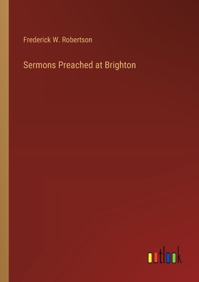 Sermons Preached at Brighton - Robertson, Frederick W