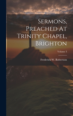 Sermons, Preached At Trinity Chapel, Brighton; Volume 3 - Robertson, Frederick W