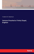 Sermons Preached at Trinity Chapel, Brighton