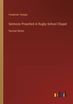 Sermons Preached in Rugby School Chapel: Second Series - Temple, Frederick