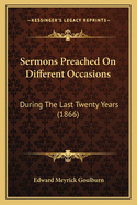 Sermons Preached on Different Occasions: During the Last Twenty Years (1866)