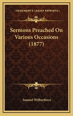 Sermons Preached on Various Occasions (1877) - Wilberforce, Samuel, Bp.