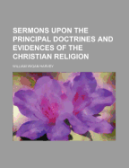 Sermons Upon the Principal Doctrines and Evidences of the Christian Religion