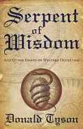 Serpent of Wisdom: And Other Essays on Western Occultism