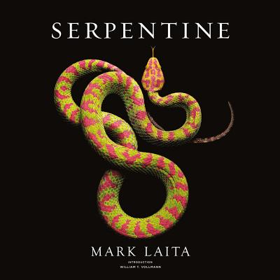 Serpentine - Laita, Mark, and Vollmann, William (Introduction by)