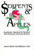 Serpents and Apples: Emotional, Spiritual, and Physical Well-Being for Working Women - Cain, Kathleen, and Cain, Kathy, and Barrie, Karen