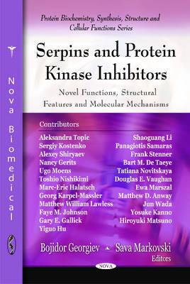 Serpins & Protein Kinase Inhibitors: Novel Functions, Structural Features & Molecular Mechanisms - Georgiev, Bojidor (Editor), and Markovski, Sava (Editor)