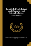 Serret-Scheffers Lehrbuch Der Differential- Und Integralrechnung: Differentialrechnung.