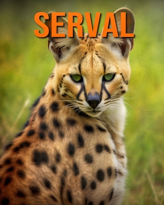 Serval: Fun and Fascinating Facts and Pictures About Serval - Hawthorn, Raine