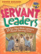 Servant Leaders: 13 Fun Filled Bible Lessons about Serving God