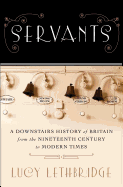 Servants: A Downstairs History of Britain from the Nineteenth Century to Modern Times