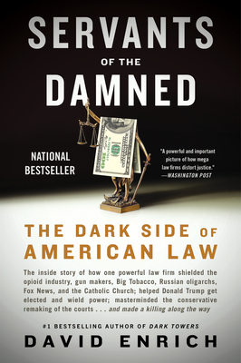 Servants of the Damned: The Dark Side of American Law - Enrich, David