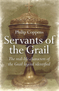 Servants of the Grail: The Real-Life Characters of the Grail Legend Identified
