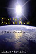 Serve God, Save the Planet: A Christian Call to Action - Sleeth, J Matthew, and Cizik, Richard, Reverend (Foreword by)