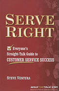Serve Right: Everyone's Straight Talk Guide to Customer Service Success